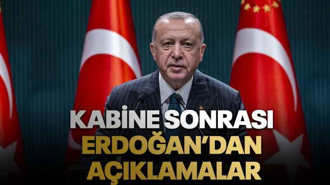Kabine sonrası Erdoğan’dan açıklamalar